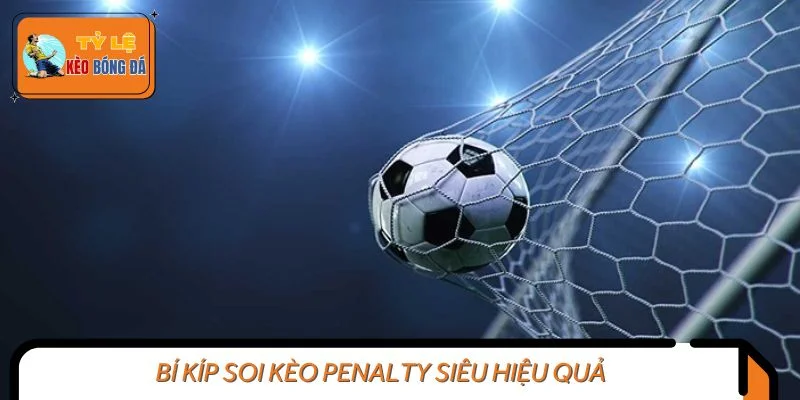 Bí kíp soi kèo penalty siêu hiệu quả