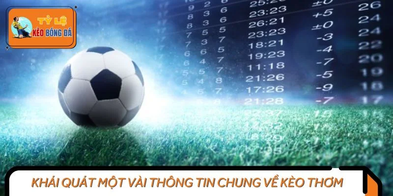 Khái quát một vài thông tin chung về kèo thơm