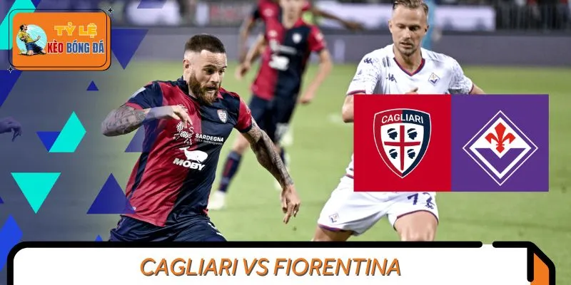 Dự Đoán Trận Đấu Cagliari Vs Fiorentina – Serie A 2024/2025
