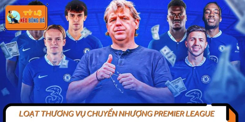 Loạt thương vụ chuyển nhượng Premier League