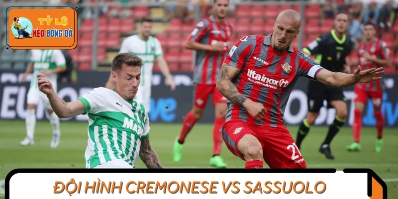 Tình tình lực lượng giữa Cremonese vs Sassuolo