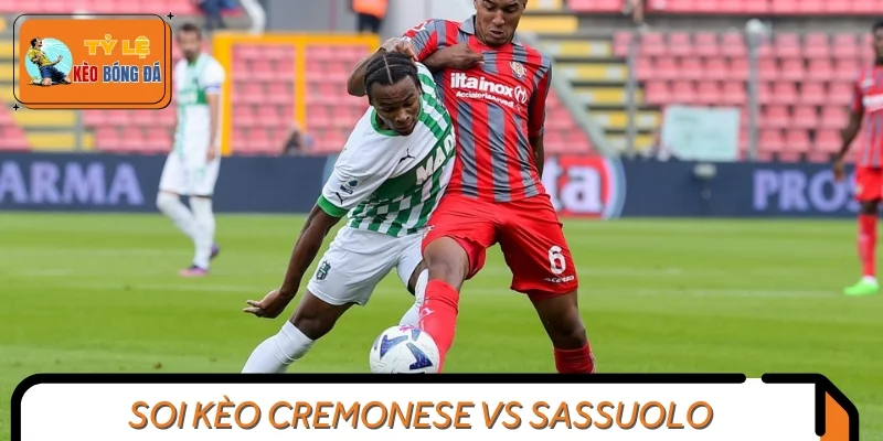 Soi kèo trận đấu phong độ Cremonese vs Sassuolo trước giờ ra sân