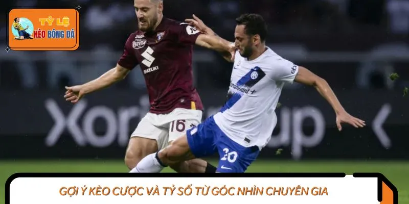 Gợi ý kèo cược và tỷ số từ góc nhìn chuyên gia