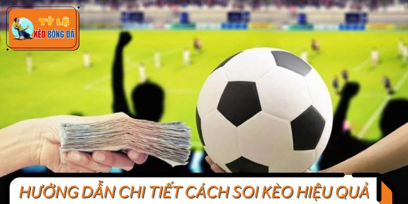 Hướng dẫn chi tiết soi kèo được đánh giá cao nhất năm 2025