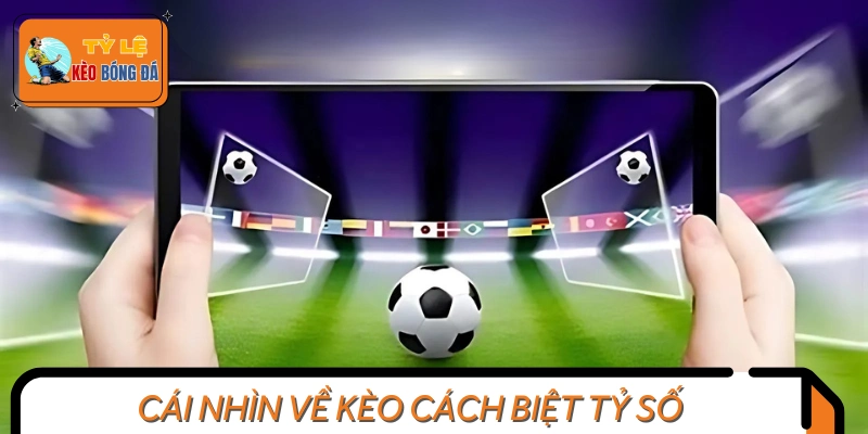 Sơ lược thông tin về kèo cách biệt tỷ số