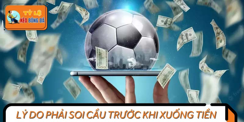Lý do bạn cần phải học cách soi kèo hiệu quả trước khi xuống tiền cá cược