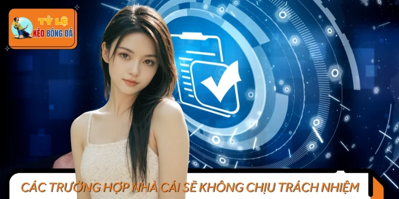 Những trường hợp miễn trừ trách nhiệm được áp dụng với nhà cái
