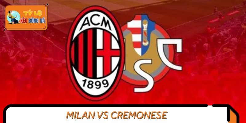 Phân Tích Trận Đấu Milan vs Cremonese Giải Bóng Đá Ý 2024/2025