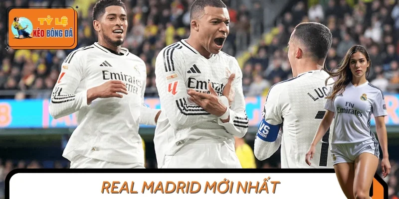 Real Madrid Mới Nhất – Những Diễn Biến Nổi Bật Đáng Chú Ý