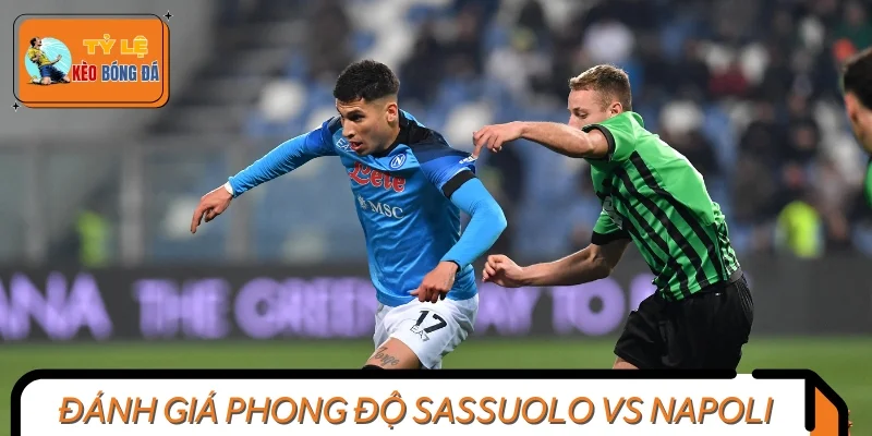 Đánh giá phong độ Sassuolo vs Napoli trước giờ G