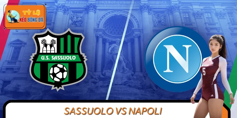 Sassuolo VS Napoli – Cục Diện Đảo Chiều Tại Serie A