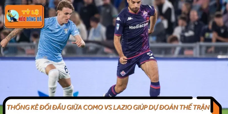 Thống kê đối đầu giữa Como vs Lazio giúp dự đoán thế trận