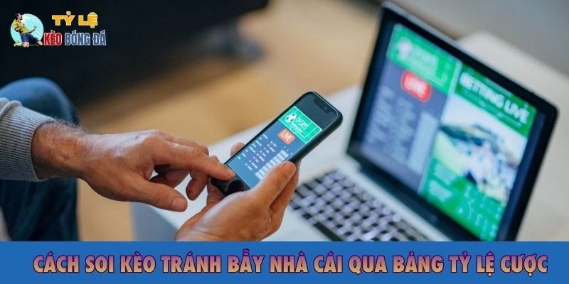 Cách soi kèo tránh bẫy nhà cái qua tỷ lệ cược