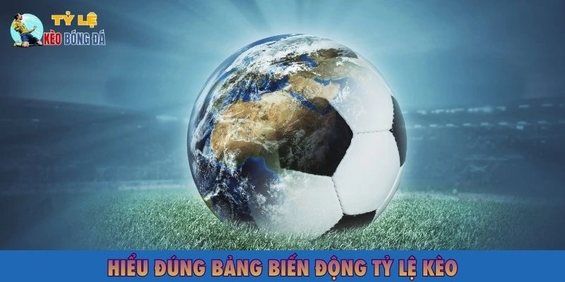 Hiểu đúng bảng biến động tỷ lệ cược